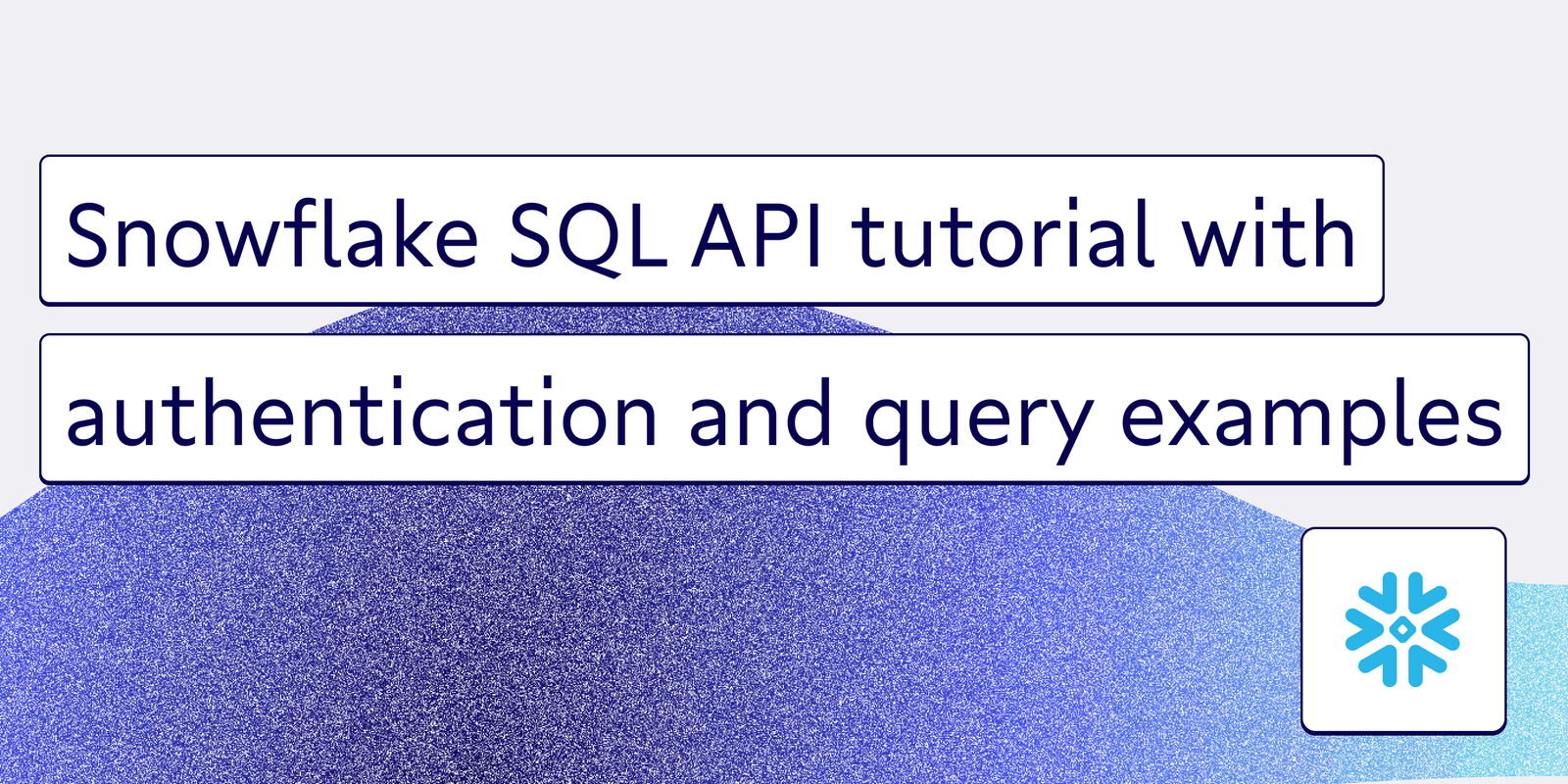 Snowflake SQL API tutorial with authentication and query examples Census