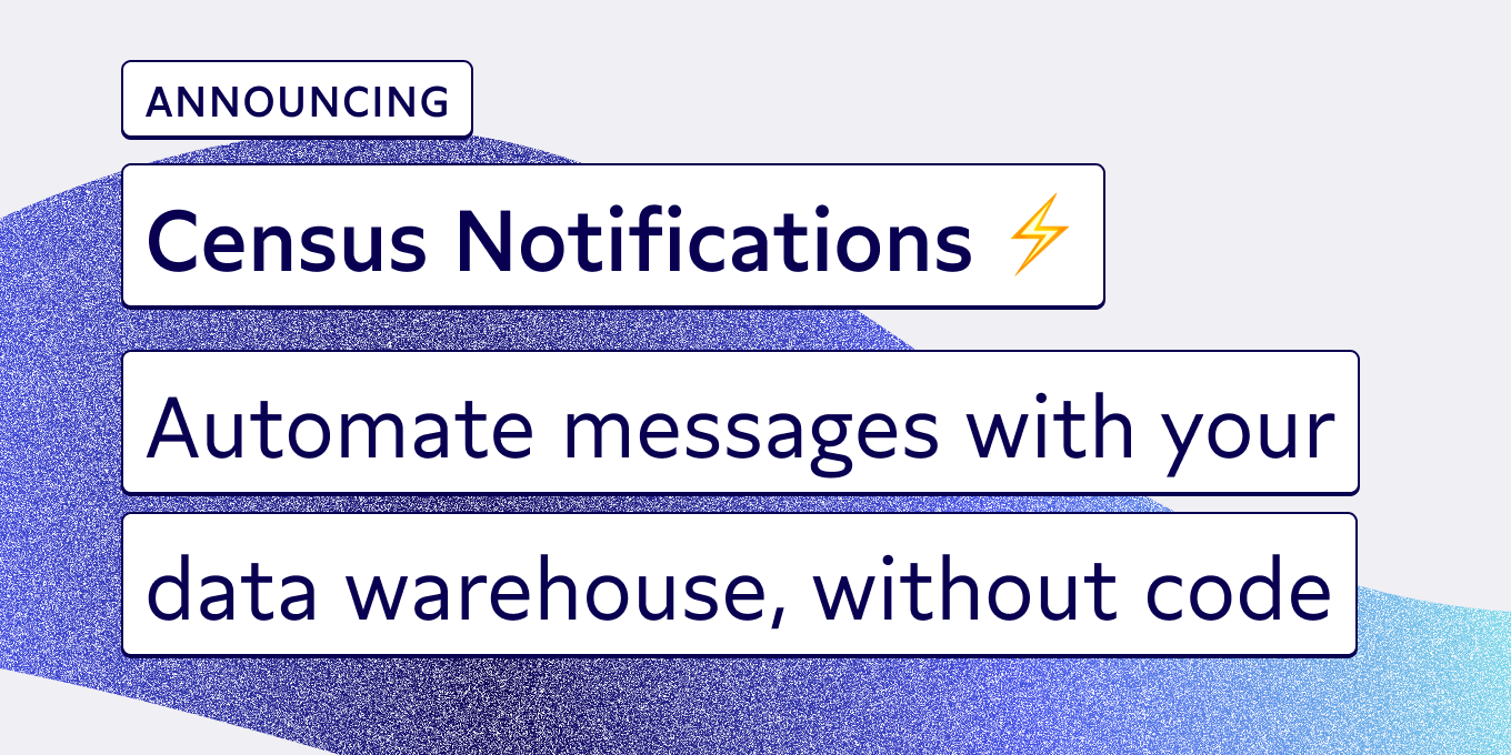 Announcing Census Automations: Automate messages with your data warehouse
