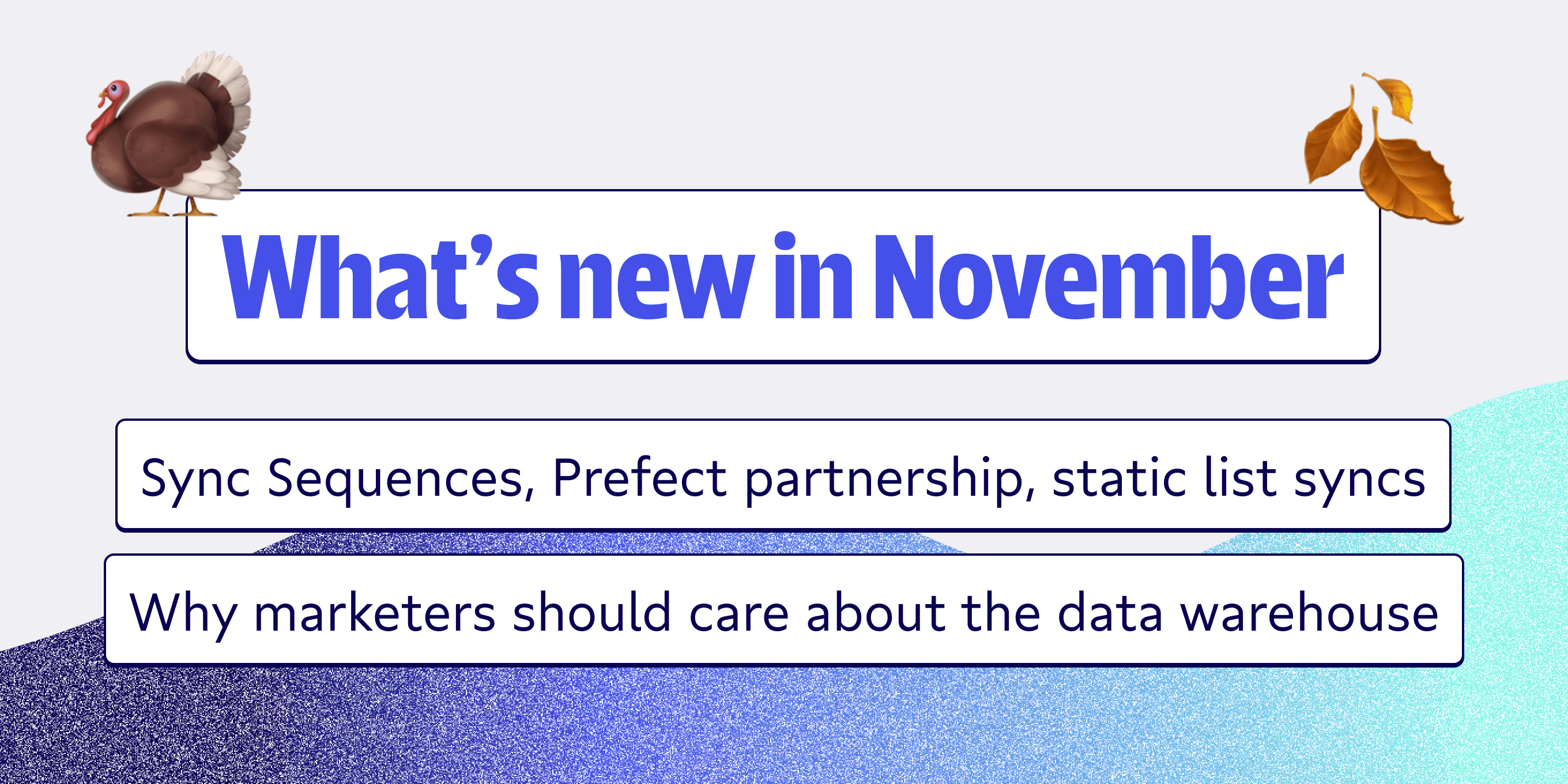 🦃 What’s New in November: Sync Sequences, Prefect partnership, static list sync improvements