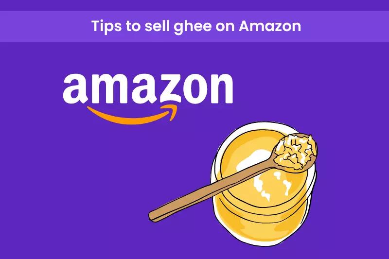 How To Sell Ghee Online On Amazon In 2024 (Step By Step Method)