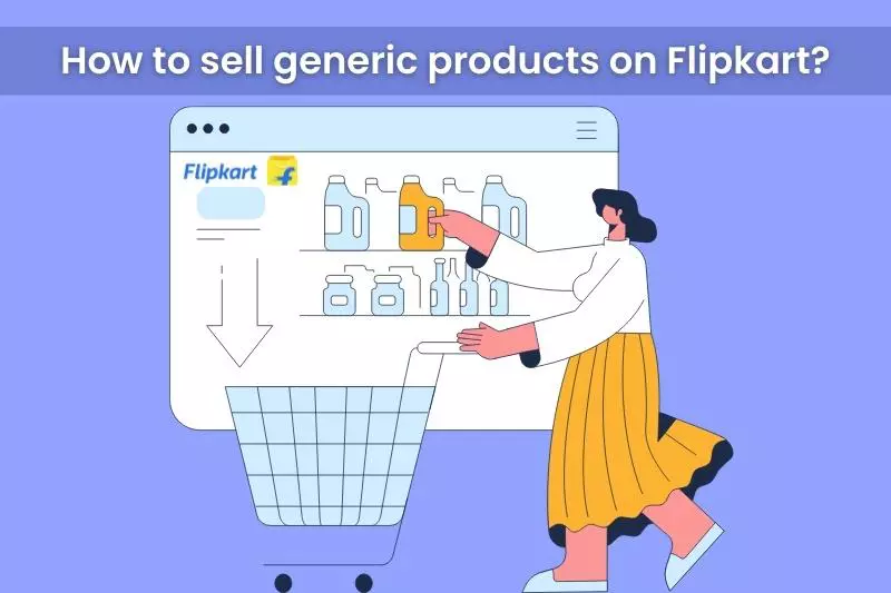 How to Sell Generic Products on Flipkart (Step by Step Beginner Guide)