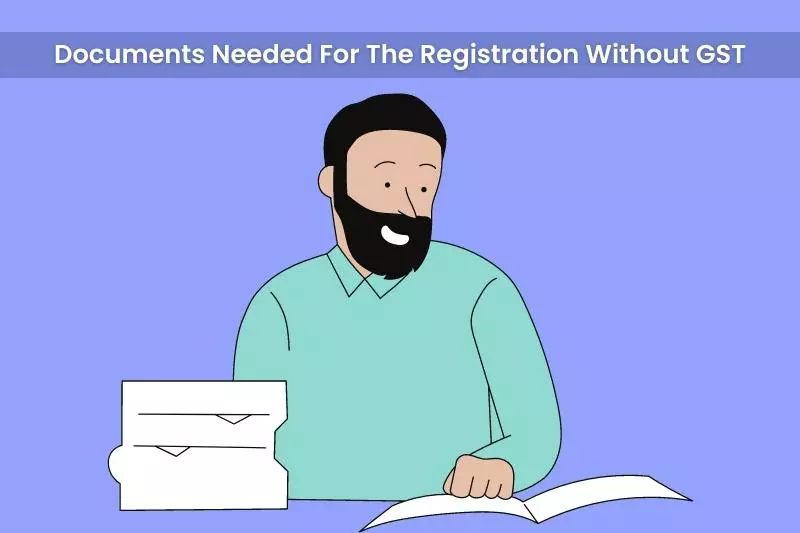 Documents Needed For The Registration Without GST