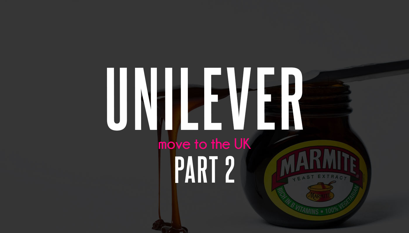 Unilever Move To The UK - Part 2.