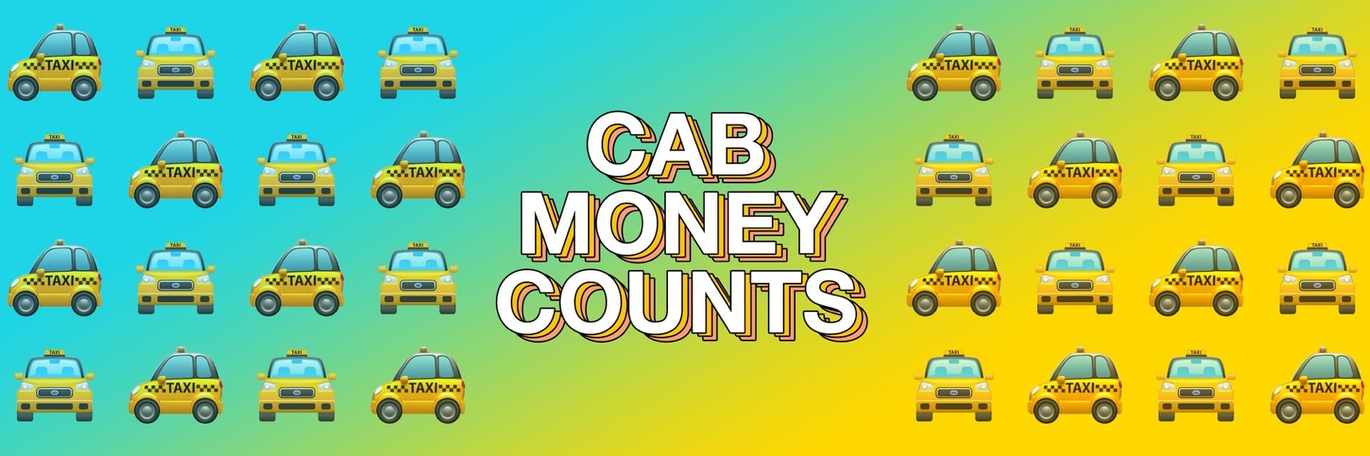 Text that says 'Cab money counts' surrounded by taxi emojis