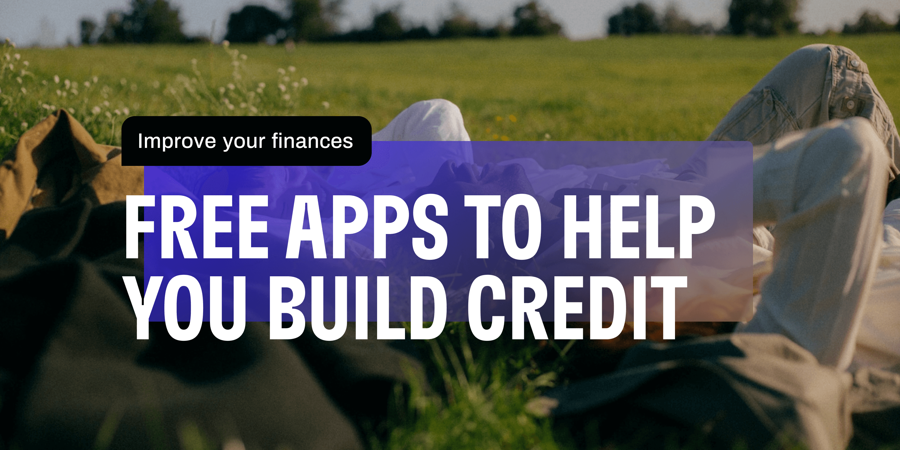 Text that says 'FREE APPS TO HELP YOU BUILD CREDIT AND IMPROVE YOUR FINANCES'