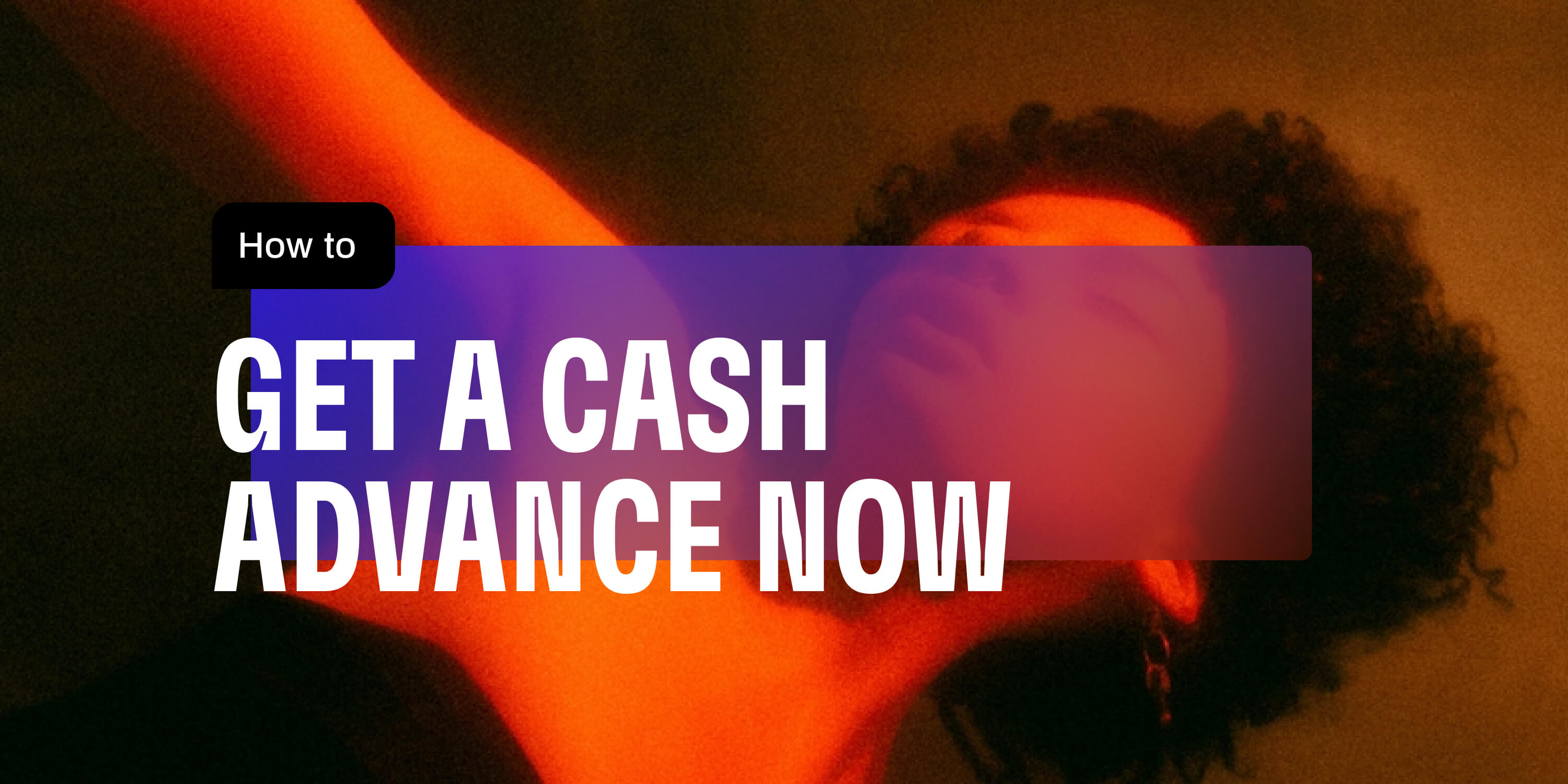 A banner with showing the text "How to Get a Cash Advance Now"