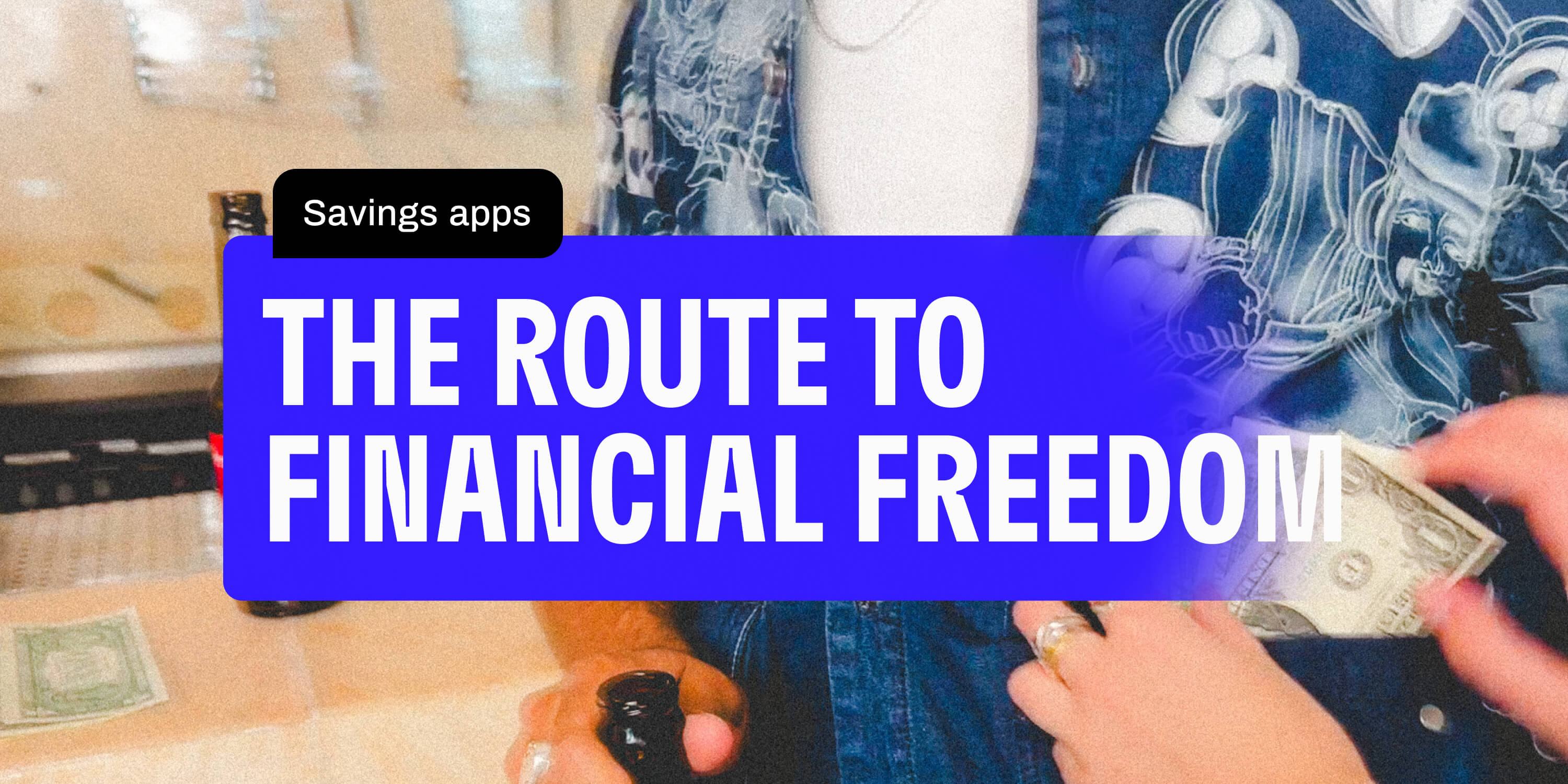 Image of someone wearing a blue and white shirt with dollar bills in the pocket with blue and white text showing "Saving apps: The Route to Financial Freedom." 