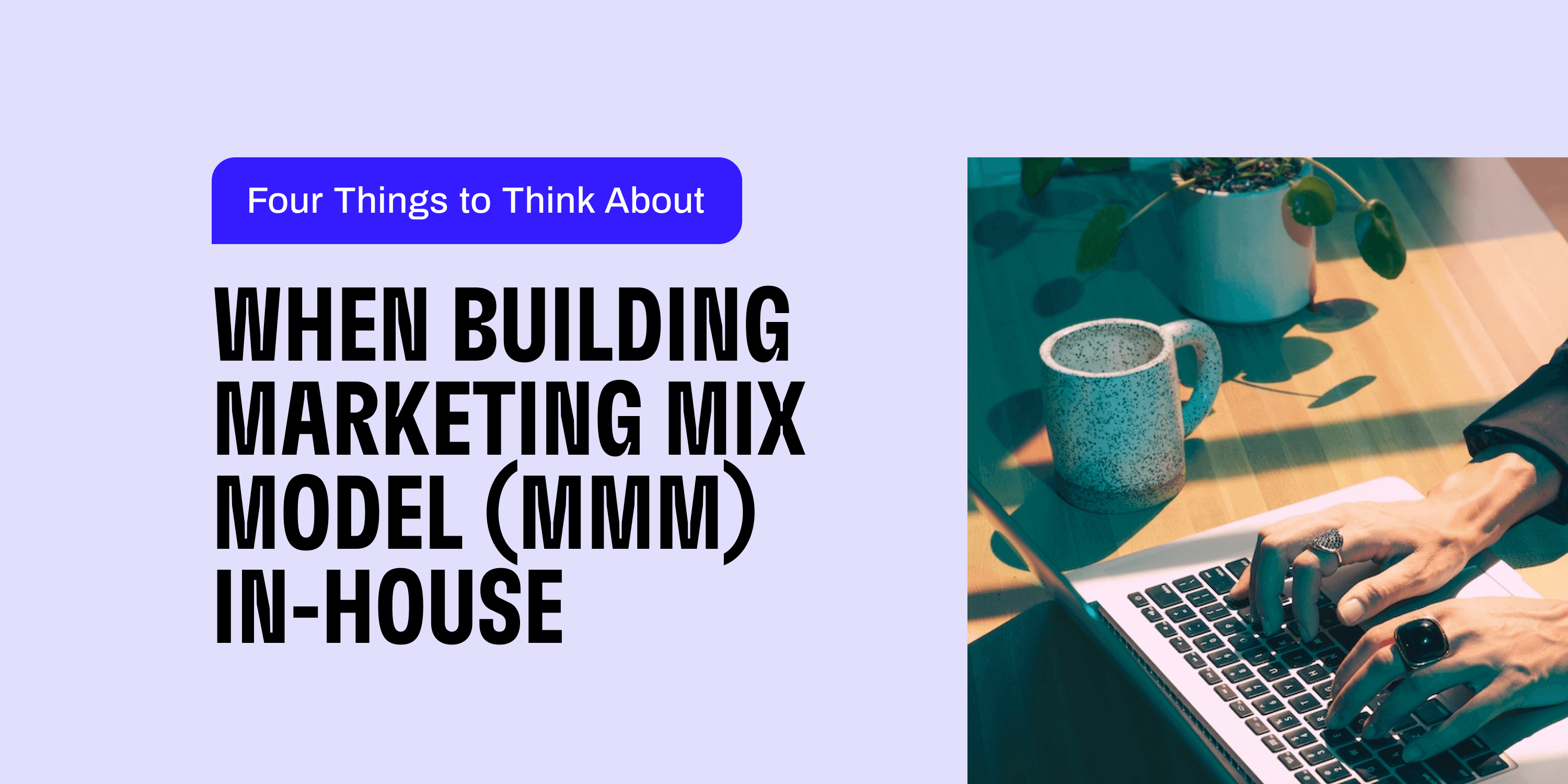 Building a Marketing Mix Model in-house.