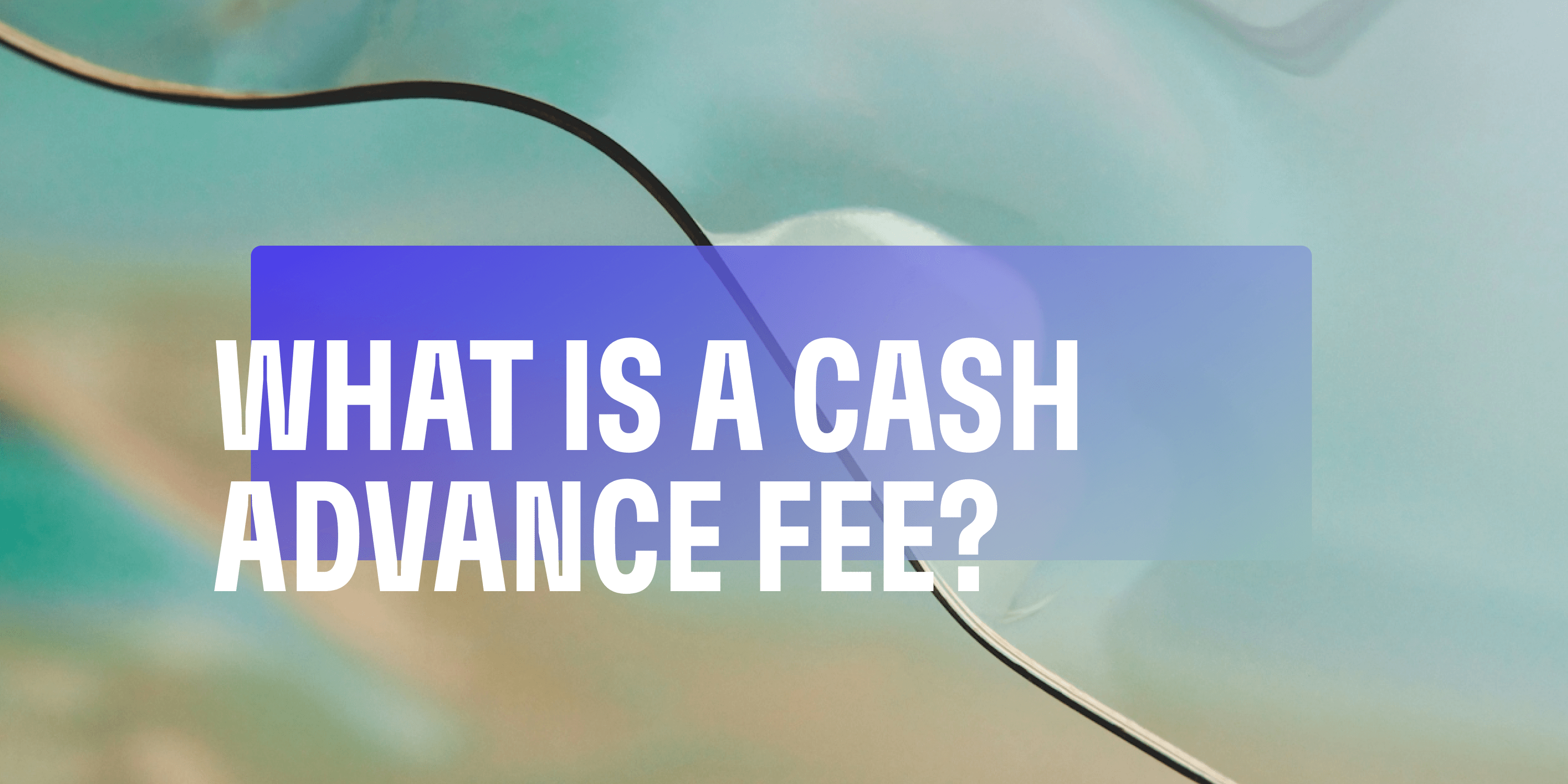 What Is A Cash Advance Fee?