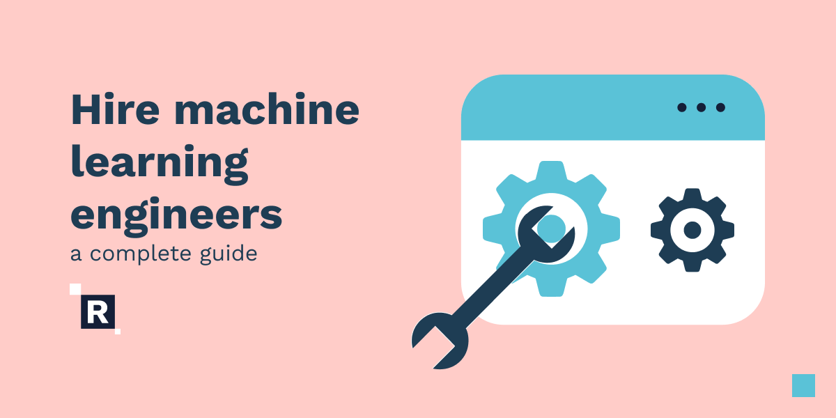 A Guide on How to Hire Machine Learning Engineers