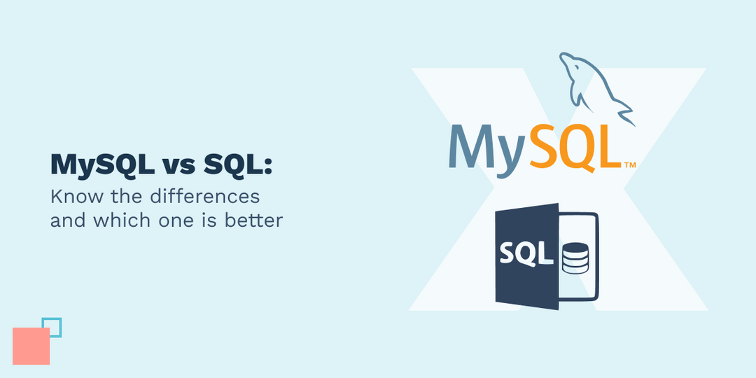 MySQL vs. SQL: Know the Differences and Which One is Better