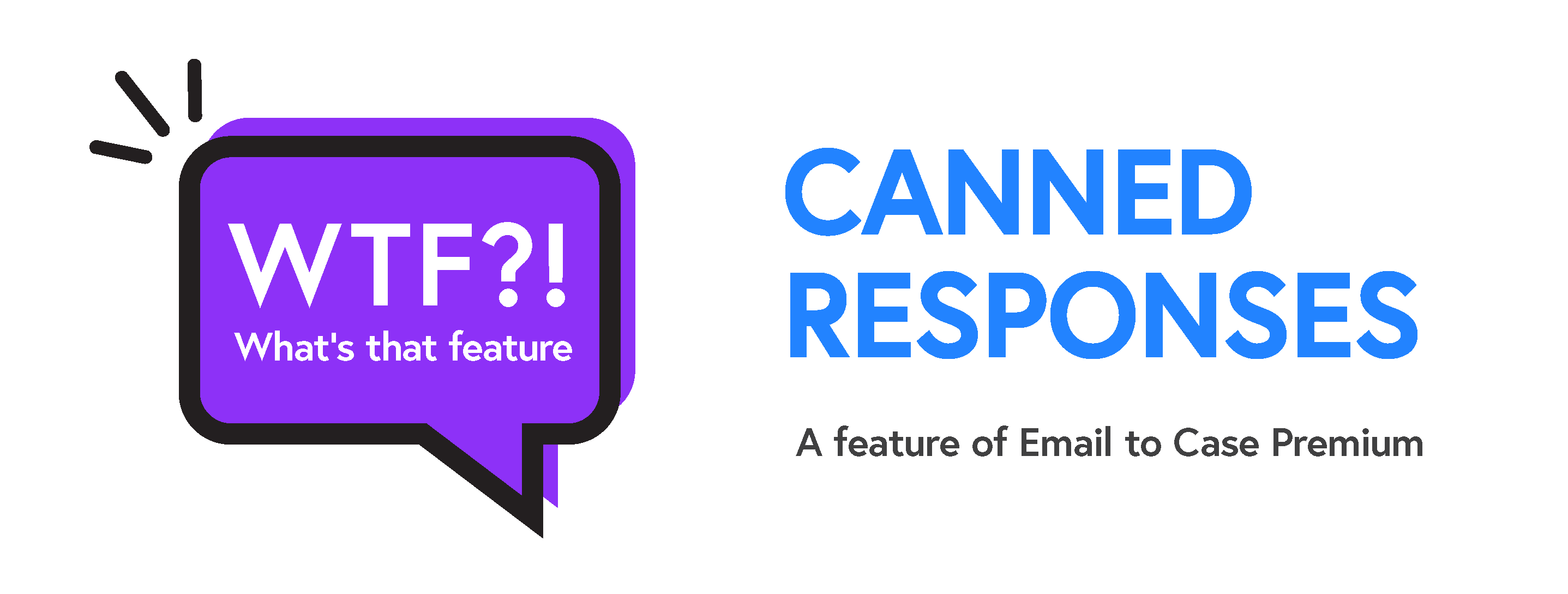 WTF?! What's that feature? Canned Responses, A feature of Email to Case Premium