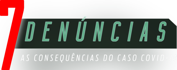 7 Denúncias - as consequências do caso COVID-19