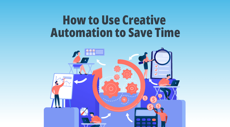 How to Use Creative Automation to Save Time‍ | Marin Software Blog