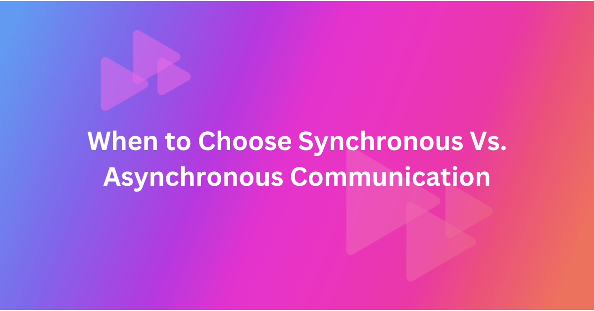 When to Choose Synchronous Vs. Asynchronous Communication | Guidde