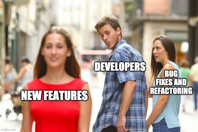 Distracted boyfriend meme. New features is the girl, developers are the boyfriend, and bug fixes and refactoring is the gf
