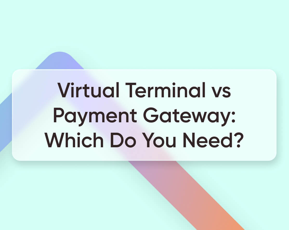 Our business expert explains the differences between a virtual terminal and a payment gateway. Understand what each one does and learn which one you need.