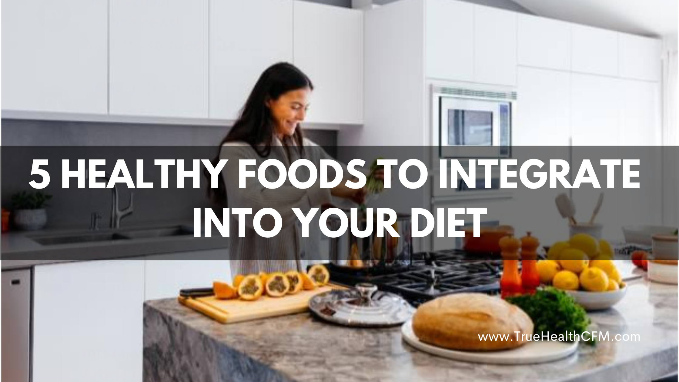 5 Healthy Foods to Integrate Into Your Diet
