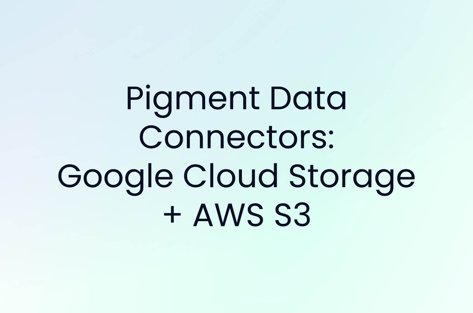 Pigment Data Connectors for Days! [Google Cloud Storage + AWS S3]