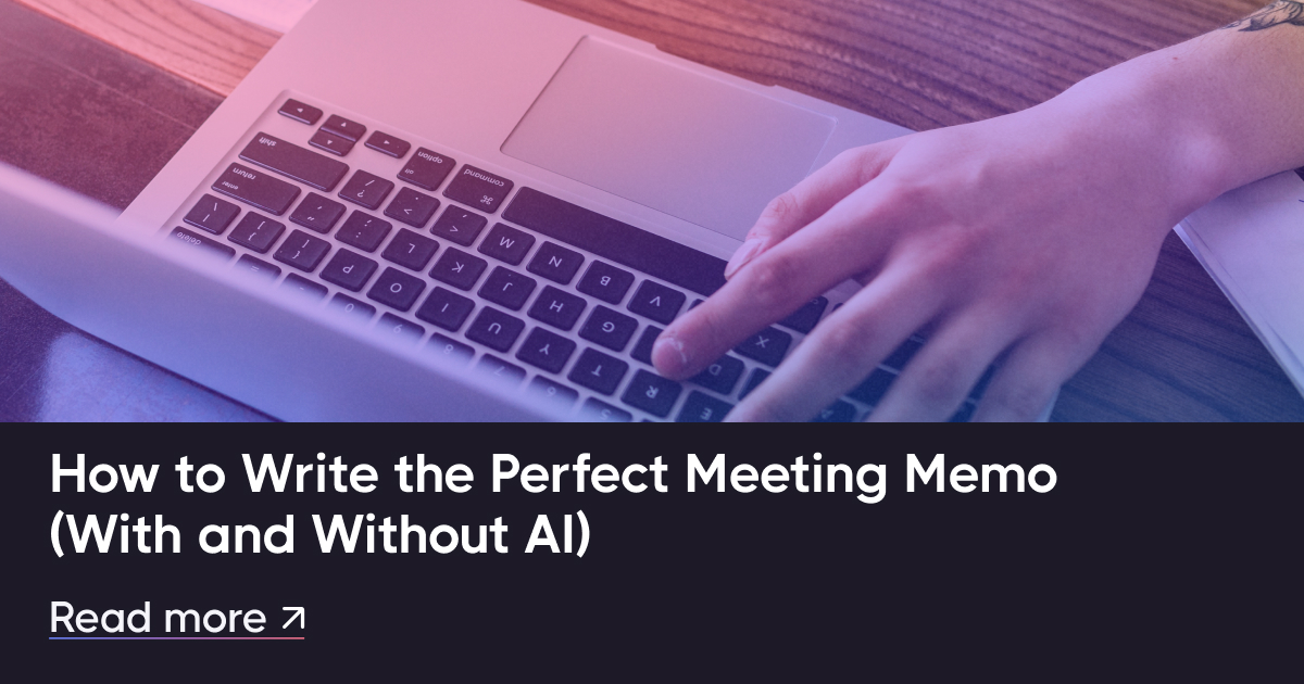How to Write the Perfect Meeting Memo (With and Without AI)