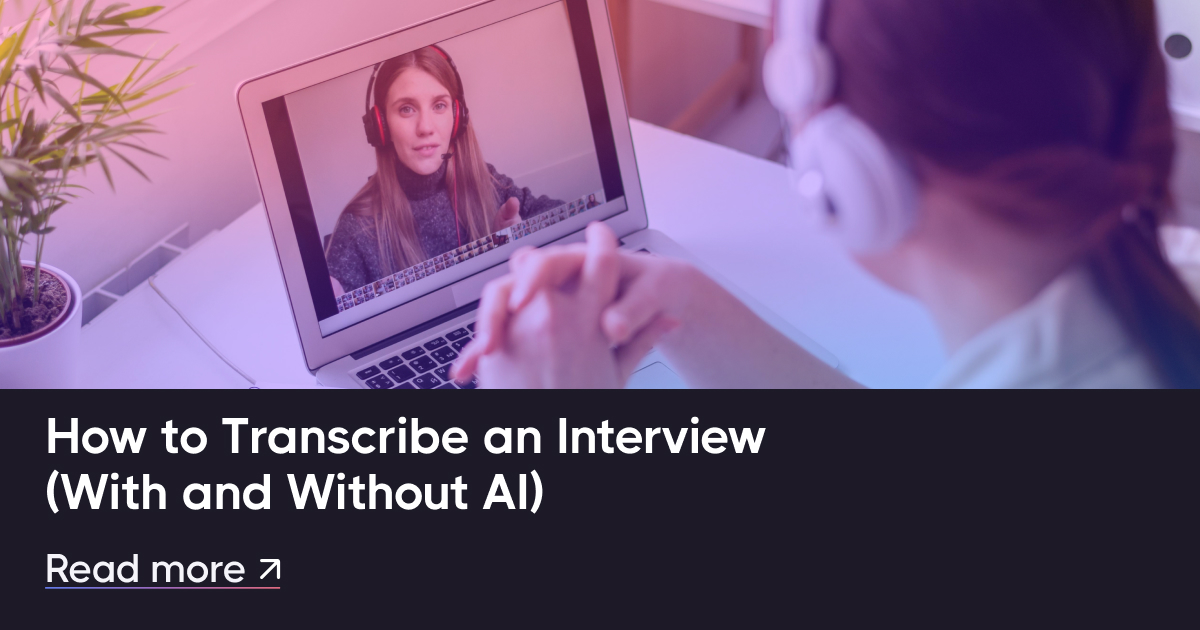 How to Transcribe an Interview (With and Without AI)