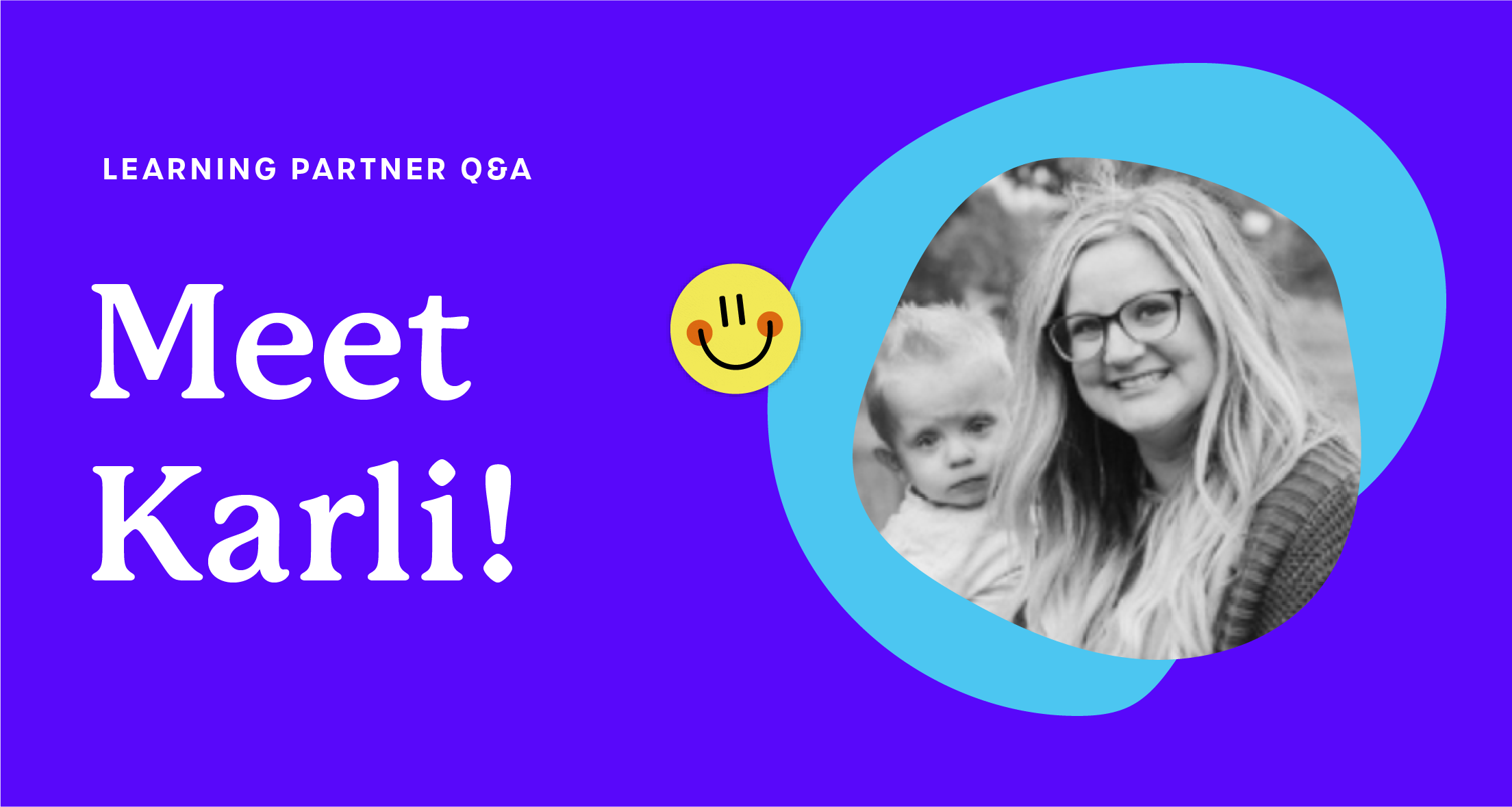 A purple graphic that says 'Learning Partner Q&A: Meet Karli!'