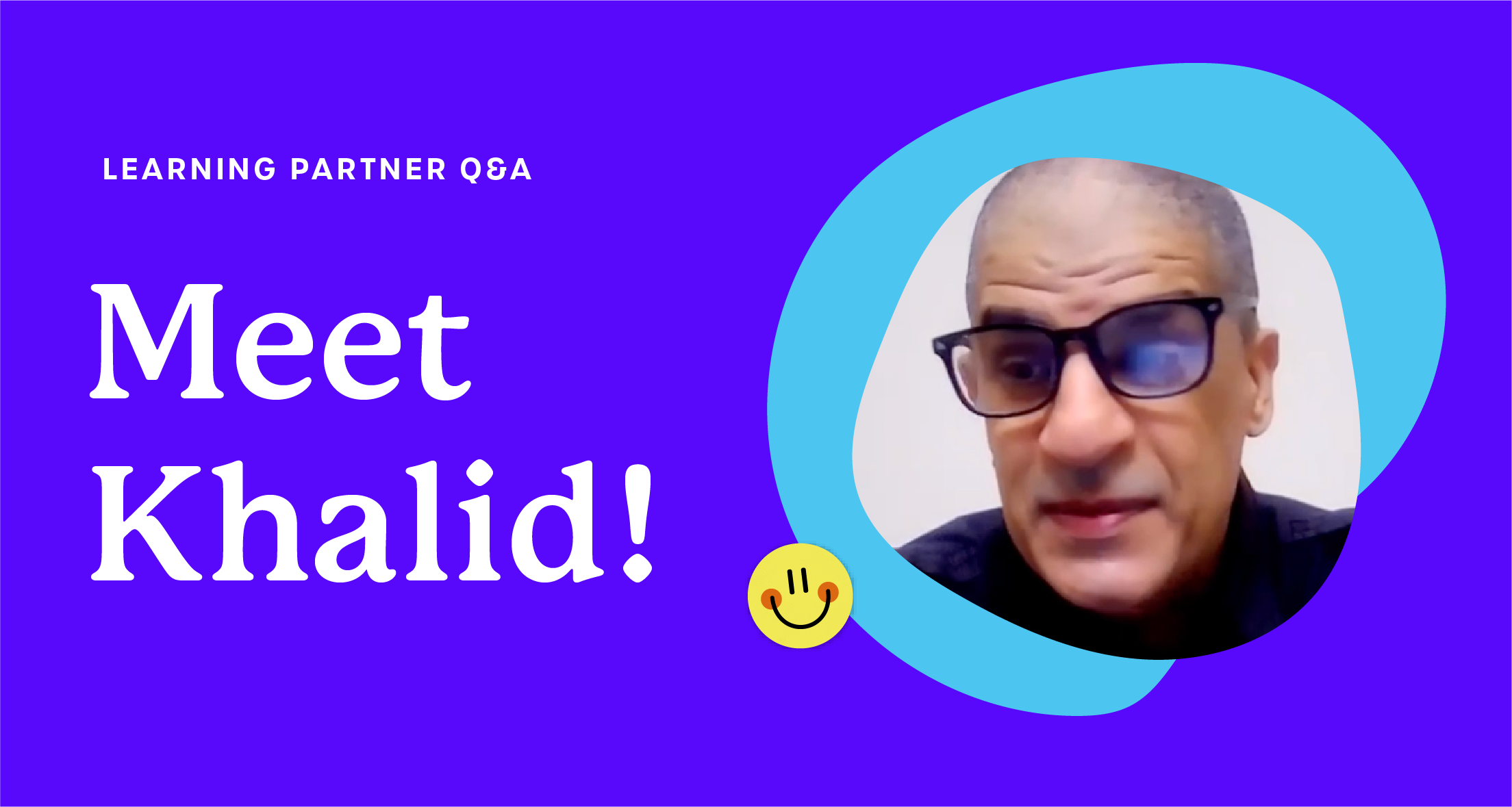 A purple graphic that says 'Learning Partner Q&A: Meet Khalid!'