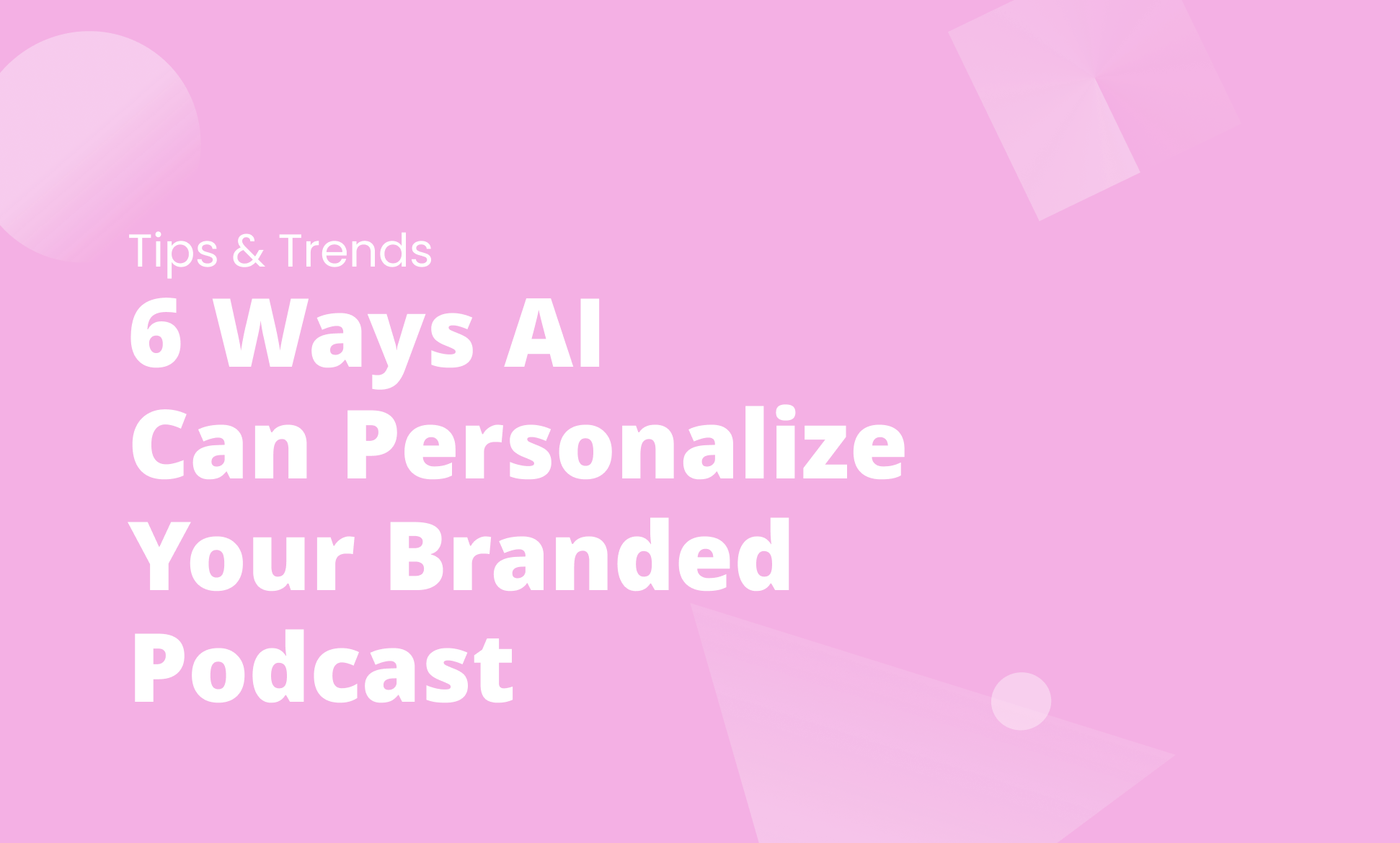 6 Ways AI Can Personalize Your Branded Podcast