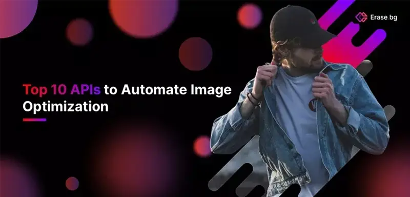 Top 10 APIs To Automate Image Optimization In 2023