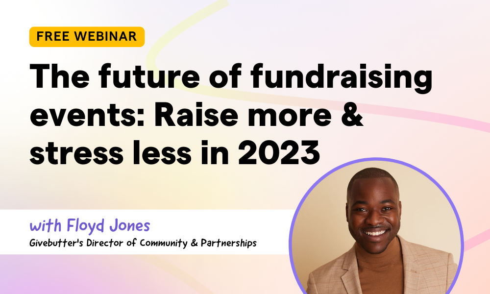 The future of fundraising events: Raise more and stress less in 2023 with Givebutter's Director of Community and Partnerships Floyd Jones