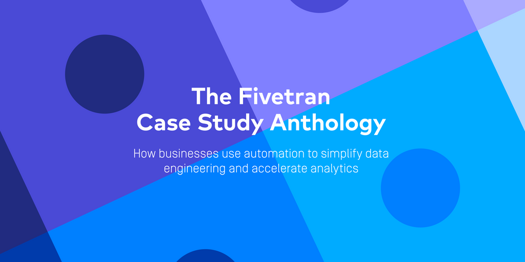 Introducing the Fivetran Case Study Anthology