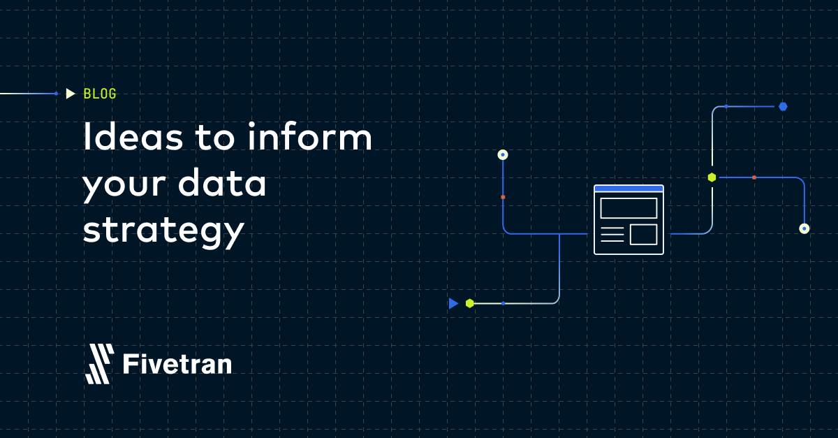 Blog | Ideas to Inform Your Data Strategy | Fivetran