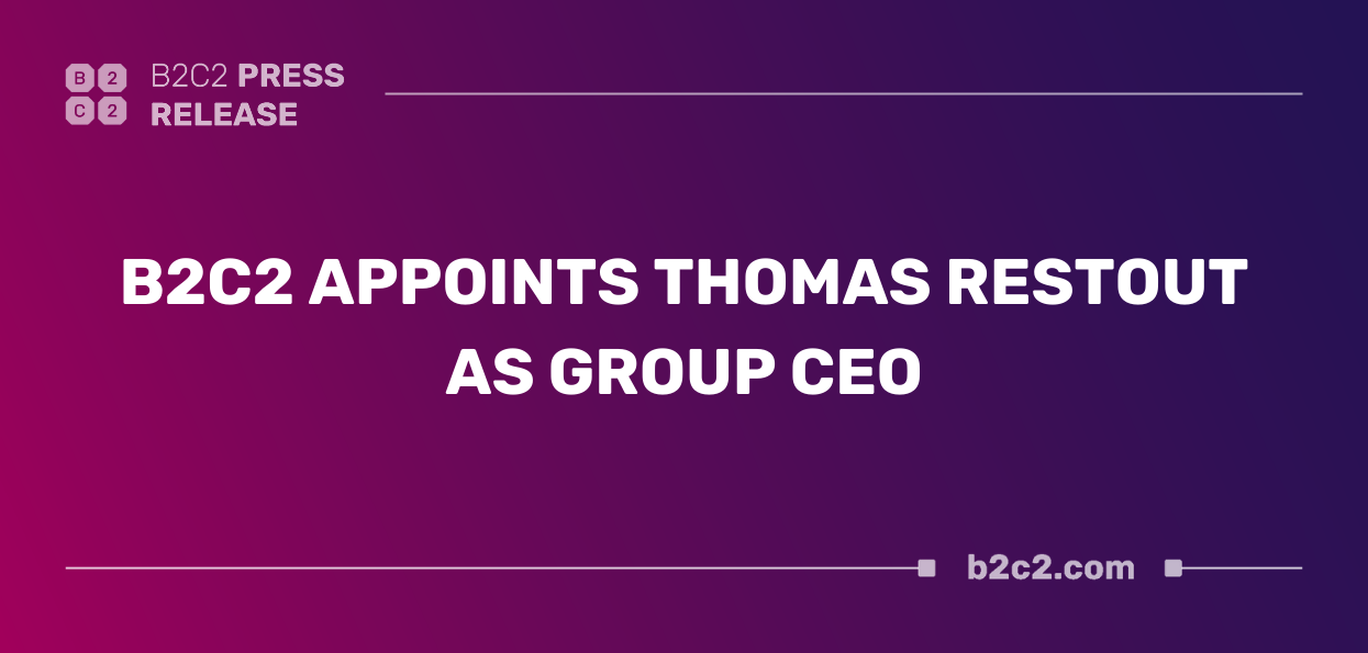 B2C2 Appoints Thomas Restout as Group CEO B2C2