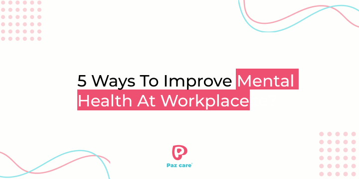 5 Ways To Improve Mental Health At Workplace