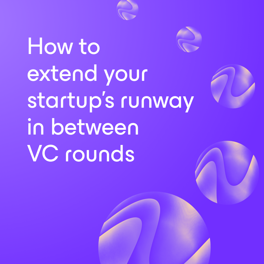 How to extend your startup’s runway in between VC rounds