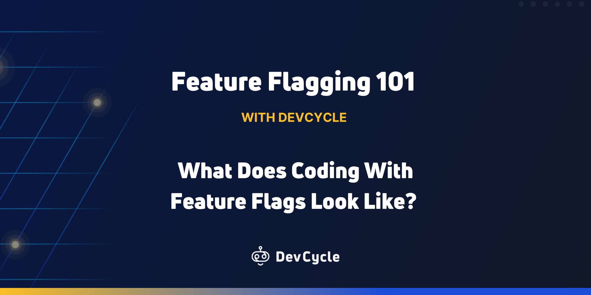 Feature Flagging 101: What Does Coding With Feature Flags Look Like?