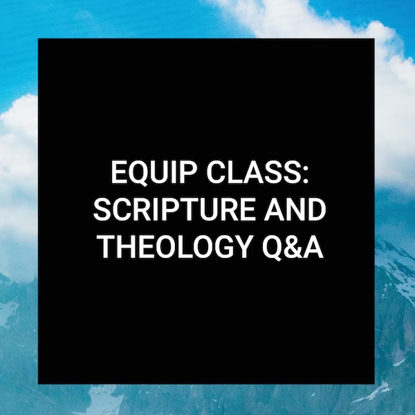Equip Class: Scripture and Theology Q&A | Nov 28, 2023 | Bethel Calendar