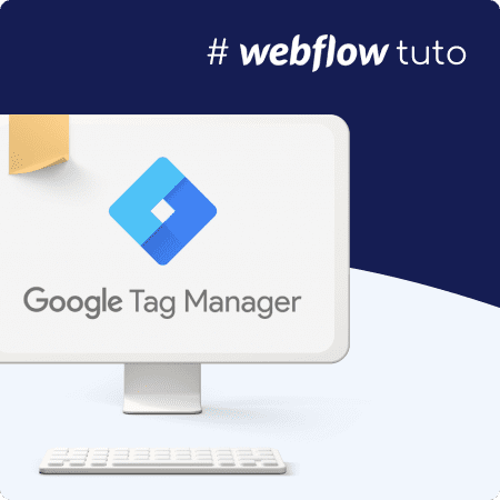 Ecran d'ordinateur avec logo Google Tag Manager et le hashtag Webflow Tuto