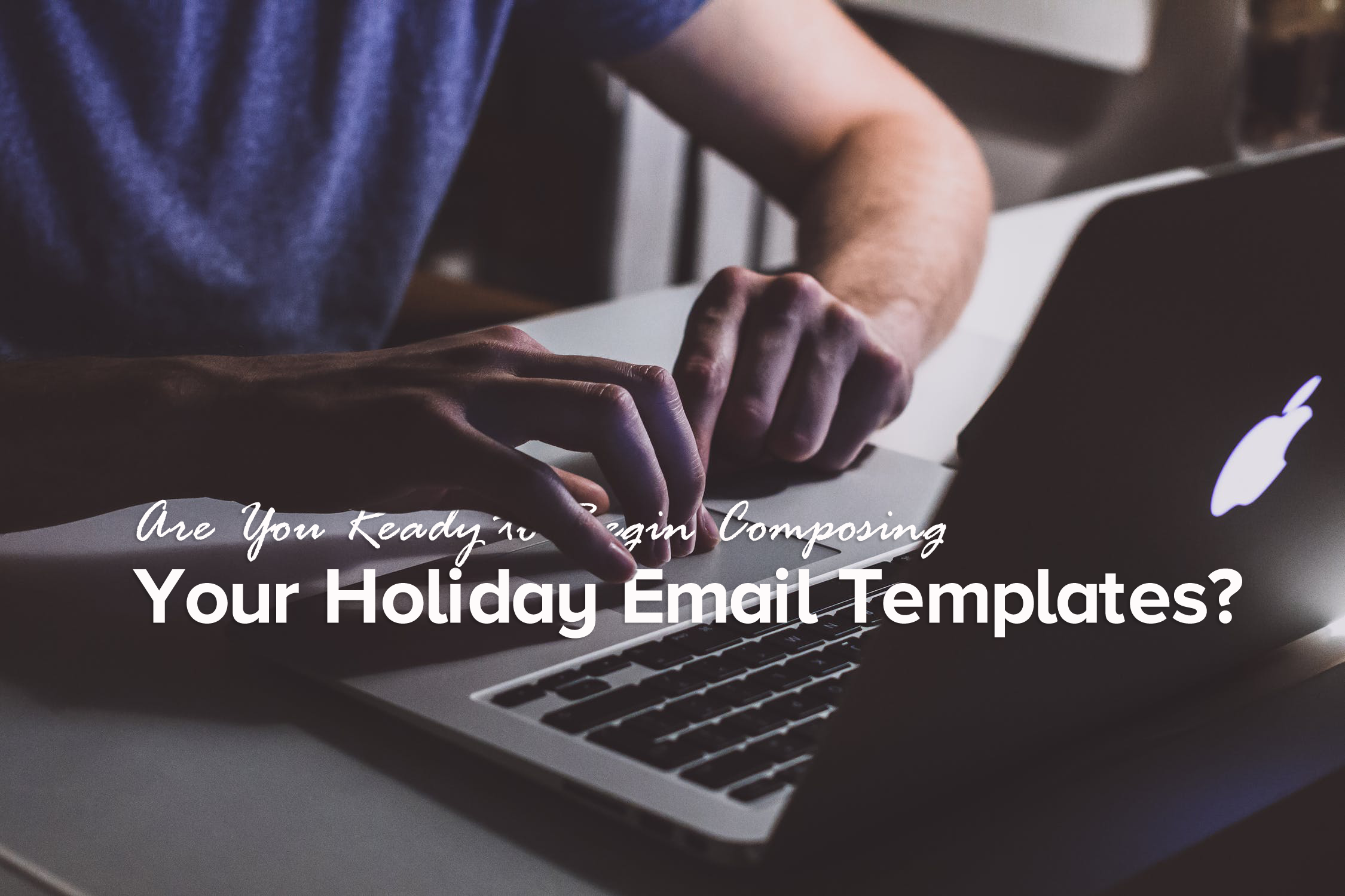 Composing Your Holiday Email Templates