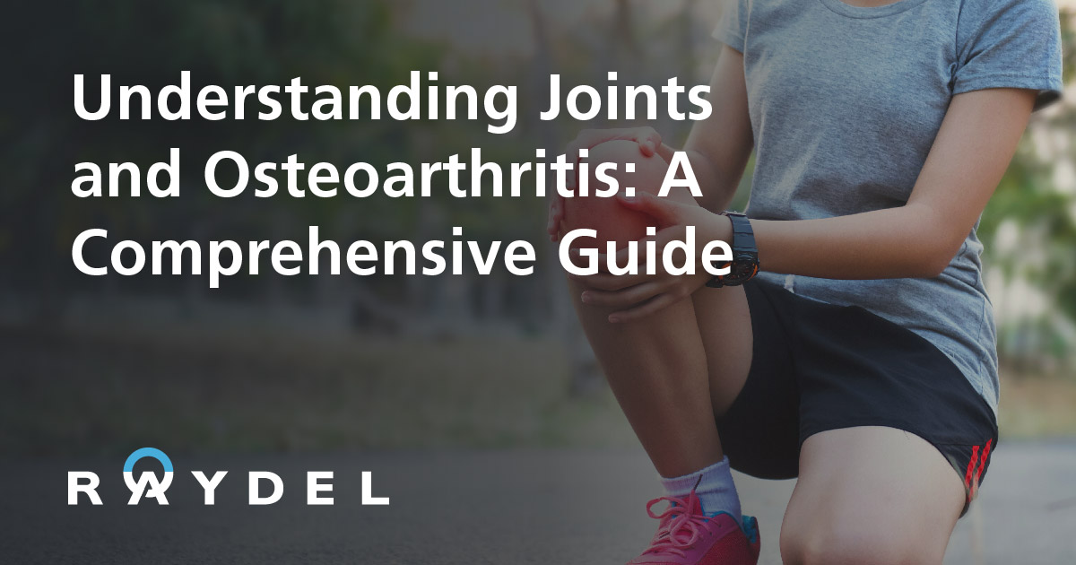 Understanding Joints and Osteoarthritis: A Comprehensive Guide | Raydel