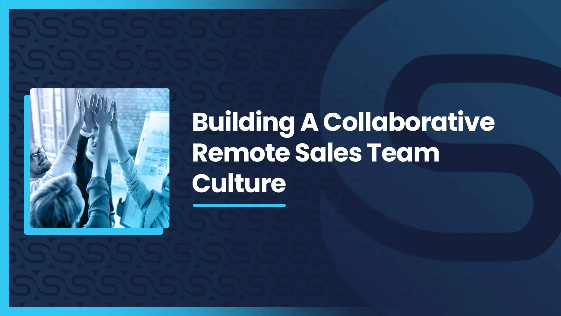 Building A Collaborative Remote Sales Team Culture