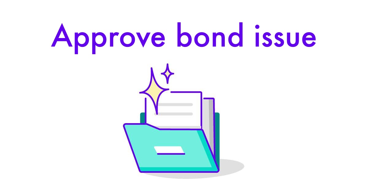 Approve bond issue Templates & Legal Help