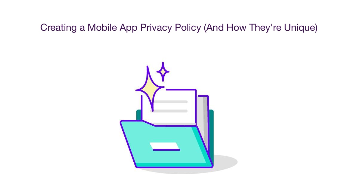 Creating a Mobile App Privacy Policy (And How They're Unique