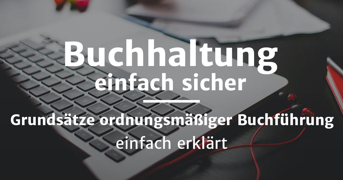 Grundsätze ordnungsgemäßer Buchführung einfach erklärt | Alle Infos