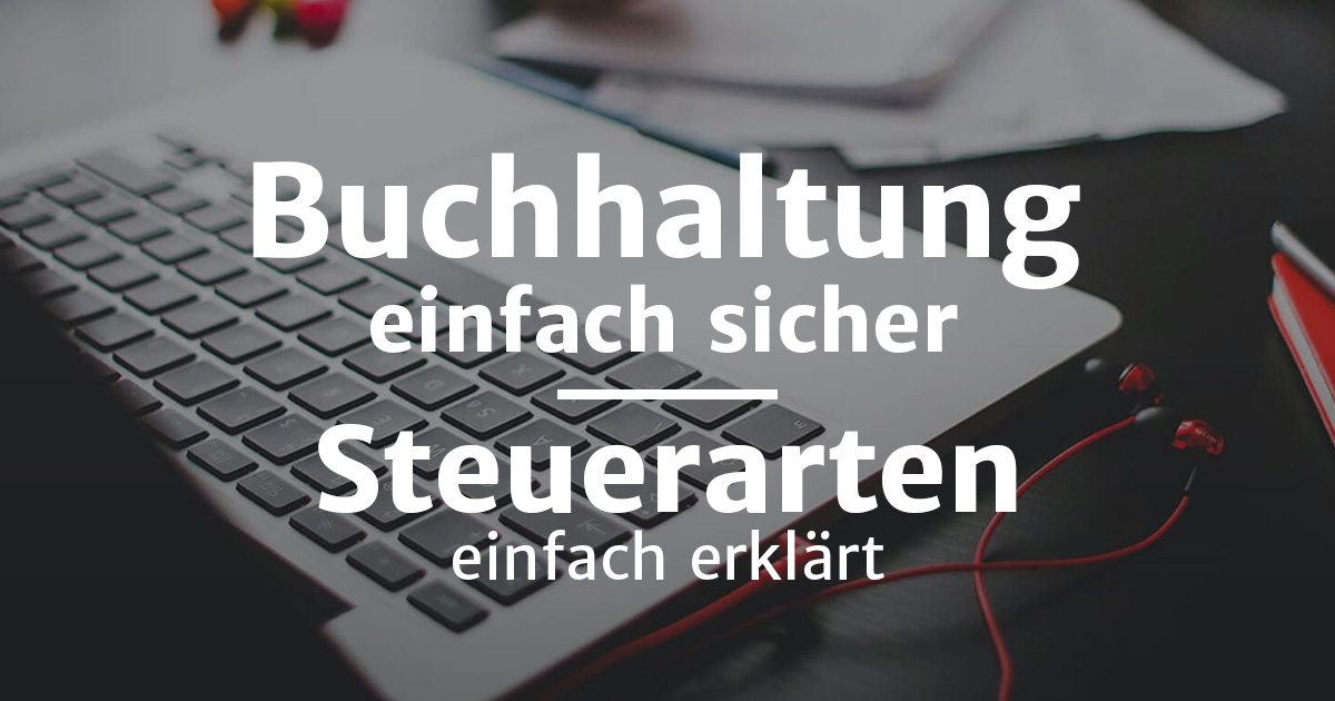 Steuerarten & Unternehmenssteuer einfach erklärt | Überblick