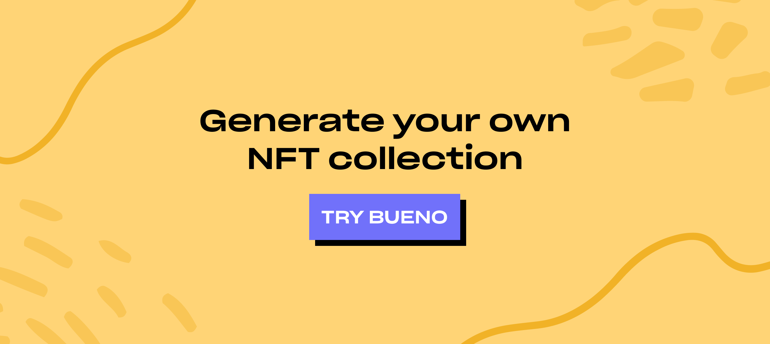 Generate your own NFT collection. Try Bueno.