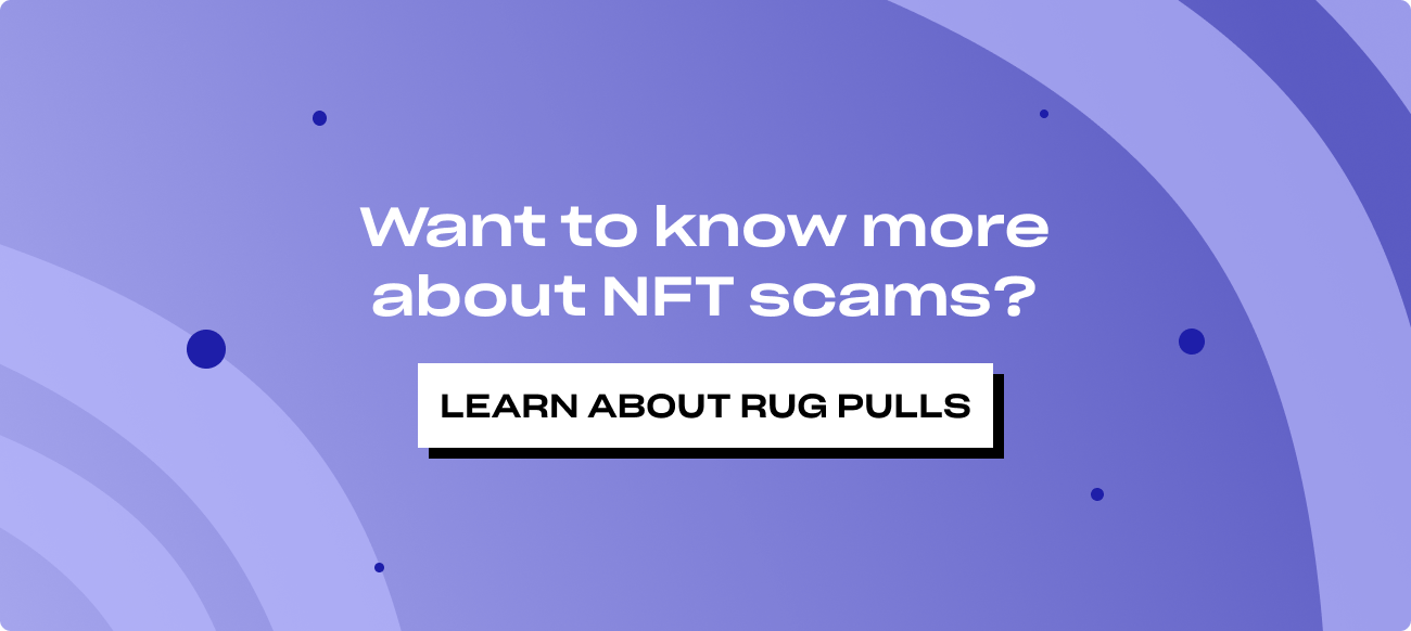 Want to know more about NFT scams? Learn about rug pulls