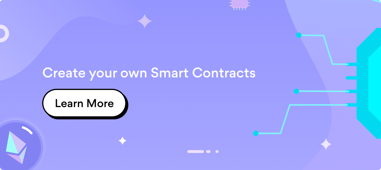 Create your own Smart Contracts. Learn more