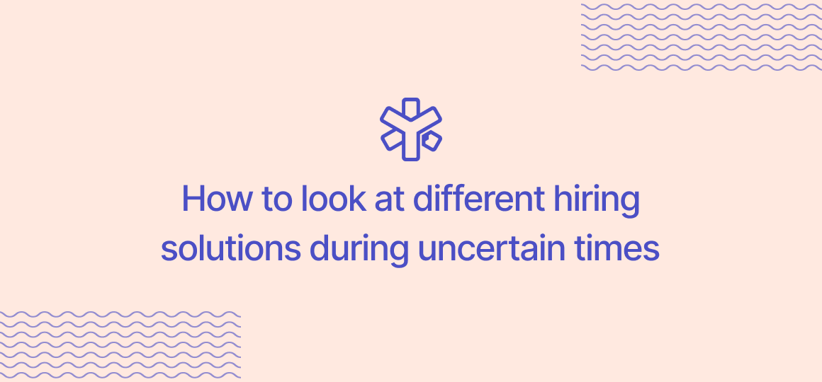 How to look at different hiring solutions during uncertain times
