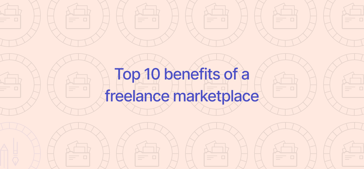Top 10 Benefits of a Freelance Marketplace For Your Business